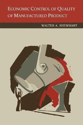 Walter a Shewhart, Walter A. Shewhart - Economic Control of Quality Of Manufactured Product, Häftad
