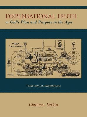 Dispensational Truth [With Full Size Illustrations], or God's Plan and Purpose in the Ages 1