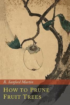 R Sanford Martin, R. Sanford Martin - How to Prune Fruit Trees, Häftad