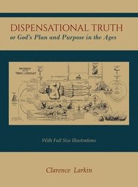 bokomslag Dispensational Truth [With Full Size Illustrations], or God's Plan and Purpose in the Ages