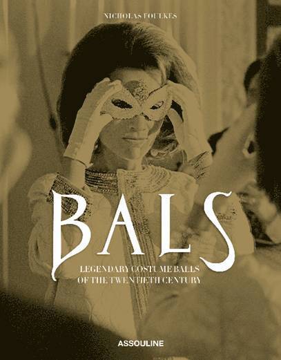 Nicholas Foulkes - Bals: Costume Balls of 20th Century, Inbunden