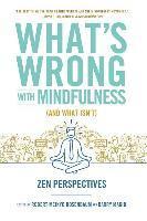 What's Wrong with Mindfulness (and What Isn't): Zen Perspectives