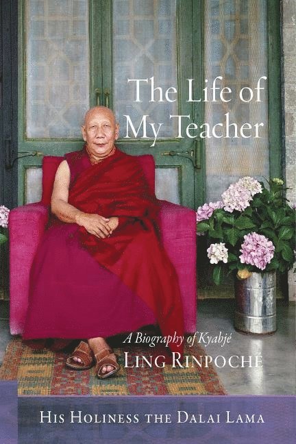 The Life of My Teacher: A Biography of Kyabjé Ling Rinpoché