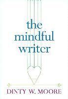 Dinty W. Moore, Dinty W Moore - The Mindful Writer, Häftad