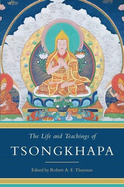 Robert A.F. Thurman, Robert A.f. Thurman, Robert A. F. Thurman, Robert A F Thurman - Life and Teachings of Tsongkhapa, Häftad