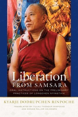 Kyabje Dodrupchen Rinpoche - Liberation from Samsara, Inbunden