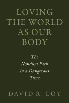 David R. Loy - Loving the World as Our Body, Häftad
