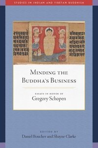 bokomslag Minding the Buddha's Business: Essays in Honor of Gregory Schopen