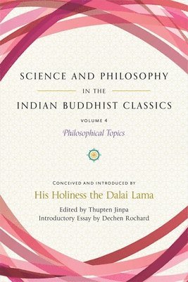 Dechen Rochard, Thupten Jinpa, Thupten Jinpa - Science and Philosophy in the Indian Buddhist Classics, Vol. 4, Inbunden
