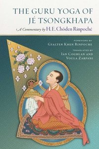 bokomslag The Guru Yoga of Je Tsongkhapa: A Commentary by Choden Rinpoche