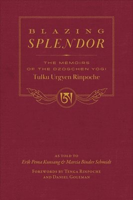 Blazing Splendor: The Memoirs of the Dzogchen Yogi Tulku Urgyen Rinpoche 1