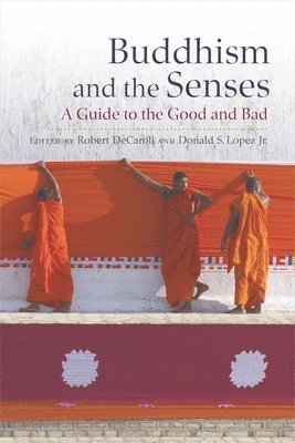 Robert DeCaroli, Donald S. Lopez Jr. - Buddhism and the Senses, Inbunden