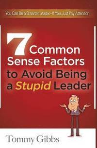 bokomslag 7 Common Sense Factors to Avoid Being a Stupid Leader