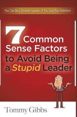 7 Common Sense Factors to Avoid Being a Stupid Leader 1