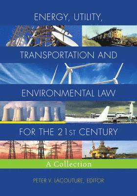 bokomslag Energy, Utility, Transportation and Environmental Law for the 21st Century