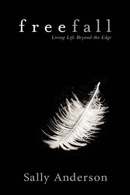 Sally Anderson - Freefall: Living Life Beyond the Edge, Häftad