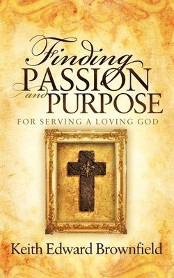 bokomslag Finding PASSION And PURPOSE For Serving a Loving God