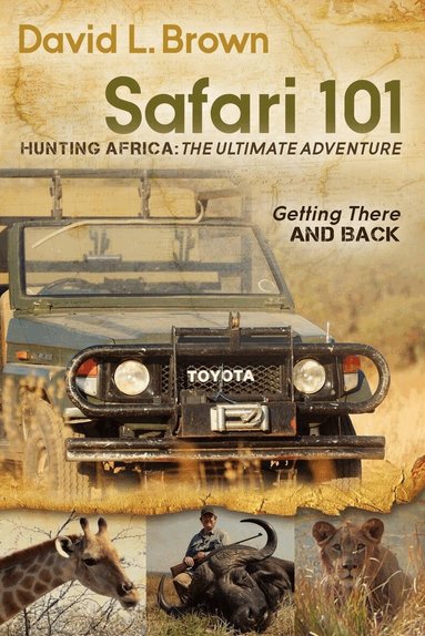 David L. Brown - Safari 101 Hunting Africa: The Ultimate Adventure, Häftad