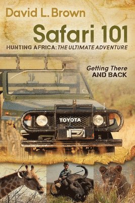 Safari 101 Hunting Africa: The Ultimate Adventure 1