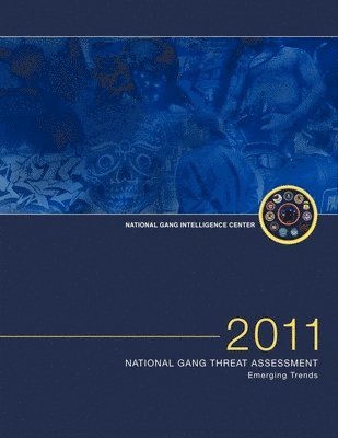 Federal Bureau of Investigation - 2011 National Gang Threat Assessment: Emerging Trends, Häftad