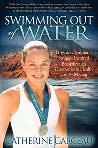 bokomslag Swimming Out of Water: How an Olympian's Struggle Inspired Breakthrough Discoveries in Health and Well-Being