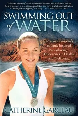 Catherine Garceau - Swimming Out of Water: How an Olympian's Struggle Inspired Breakthrough Discoveries in Health and Well-Being, Häftad. Tillgänglighet: Lägg i varukorg