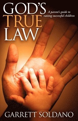 bokomslag God's True Law: A Parent's Guide to Raising Successful Children