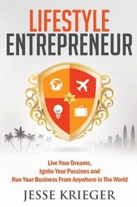 bokomslag Lifestyle Entrepreneur: Live Your Dreams, Ignite Your Passions and Run Your Business from Anywhere in the World