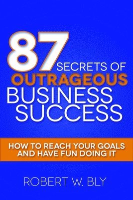 87 Secrets of Outrageous Business Success 1