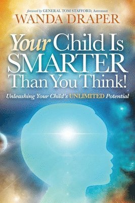 bokomslag Your Child Is Smarter Than You Think!: Unleashing Your Child's Unlimited Potential
