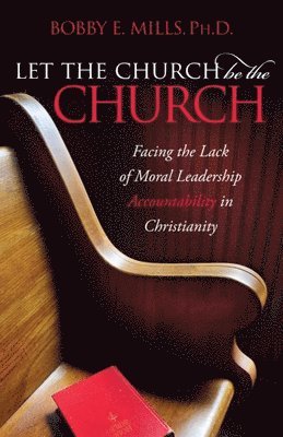 Bobby E. Mills - Let the Church be the Church, Häftad