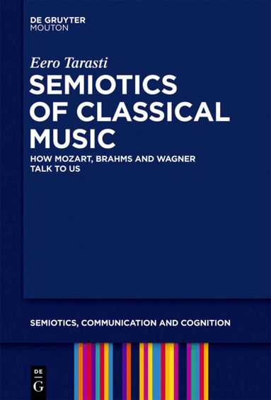 Eero Tarasti - Semiotics of Classical Music, Inbunden