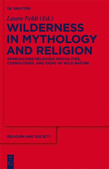 Laura Feldt - Wilderness in Mythology and Religion, Inbunden