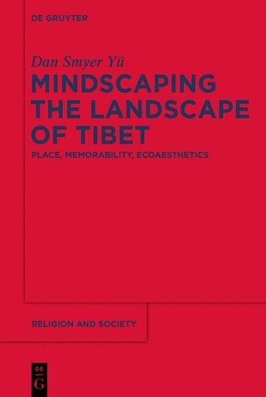 Dan Smyer Yü - Mindscaping the Landscape of Tibet, Inbunden