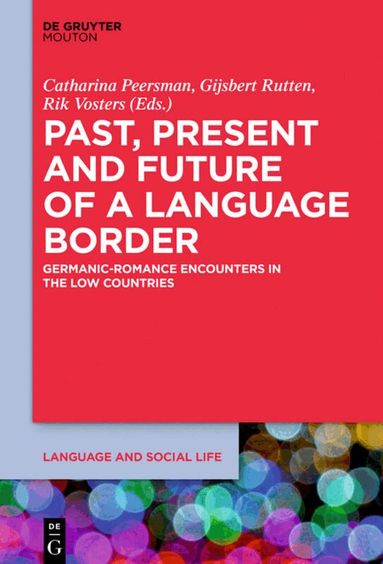 Catharina Peersman, Gijsbert Rutten, Rik Vosters - Past, Present and Future of a Language Border, Inbunden