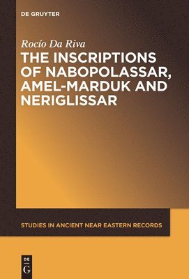 The Inscriptions of Nabopolassar, Amel-Marduk and Neriglissar 1