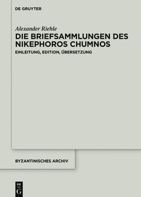 Alexander Riehle - Briefsammlungen des Nikephoros Chumnos, Inbunden
