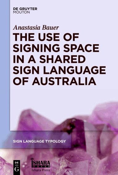 Anastasia Bauer - Use of Signing Space in a Shared Sign Language of Australia, Inbunden