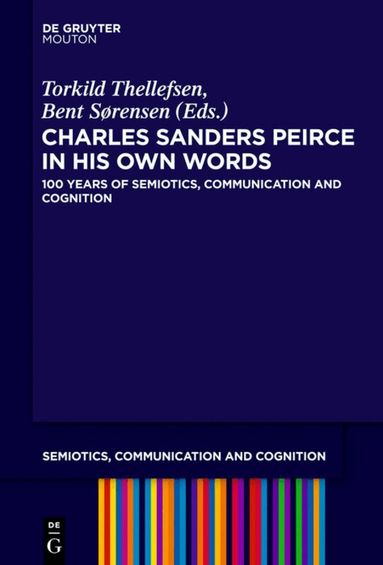 Torkild Thellefsen, Bent Sorensen - Charles Sanders Peirce in His Own Words, Inbunden