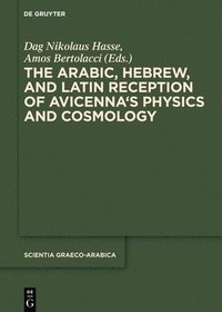 bokomslag The Arabic, Hebrew and Latin Reception of Avicenna's Physics and Cosmology
