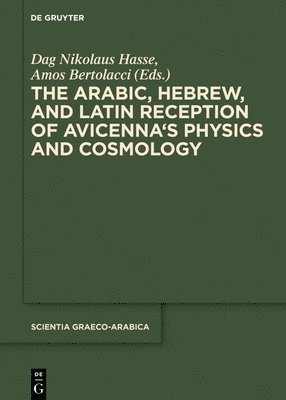 The Arabic, Hebrew and Latin Reception of Avicenna's Physics and Cosmology 1