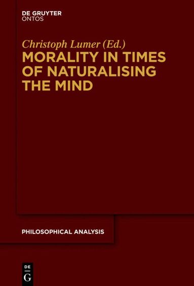Christoph Lumer - Morality in Times of Naturalising the Mind, Inbunden