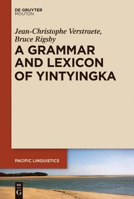 Jean-Christophe Verstraete, Bruce Rigsby - Grammar and Lexicon of Yintyingka, Inbunden