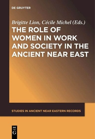 Brigitte Lion, Cécile Michel - Role of Women in Work and Society in the Ancient Near East, Inbunden