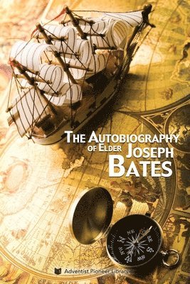 bokomslag The Autobiography of Elder Joseph Bates