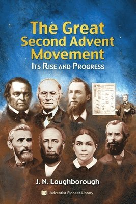 The Great Second Advent Movement: Its Rise and Progress