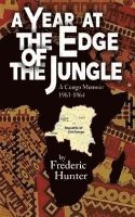 Frederic Hunter - A Year at the Edge of the Jungle, Häftad