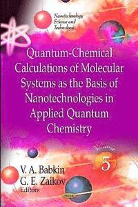 bokomslag Quantum-Chemical Calculations of Molecular Systems as the Basis of Nanotechnologies in Applied Quantum Chemistry