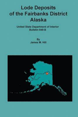 James M Hill - Lode Deposits of the Fairbanks District, Alaska, Häftad