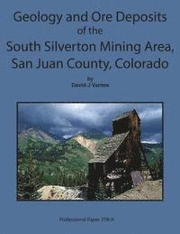 Geology and Ore Deposits of the South Silverton Mining Area, San Juan County Col 1